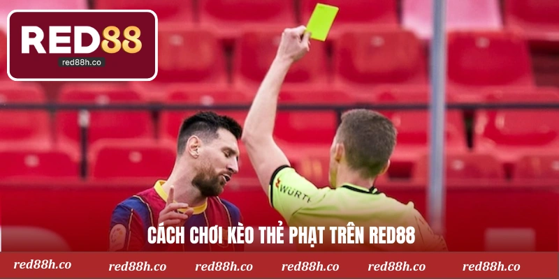 Cách chơi kèo thẻ phạt trên Red88