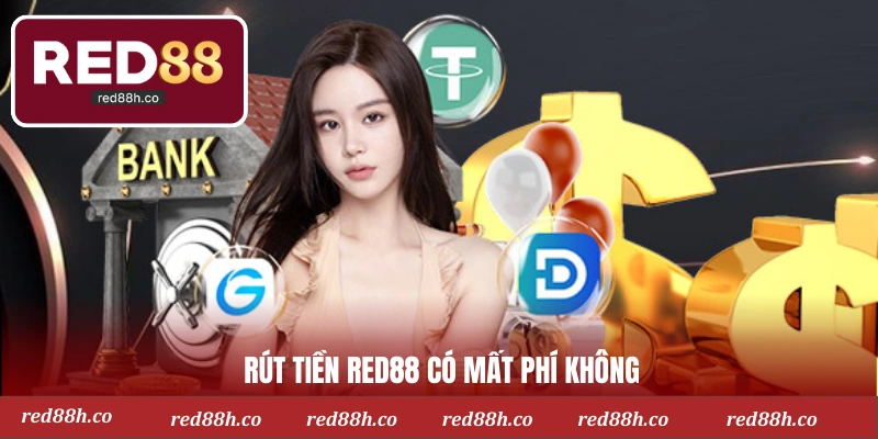 Rút tiền Red88 có mất phí không