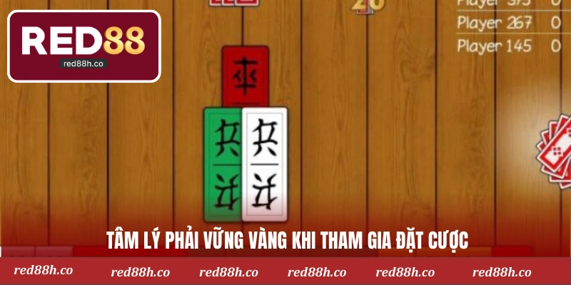 Tâm lý phải vững vàng khi tham gia đặt cược
